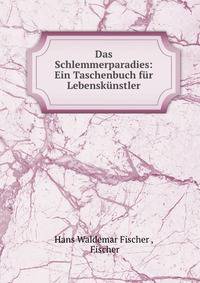 Das Schlemmerparadies: Ein Taschenbuch f?r Lebensk?nstler
