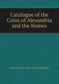 Catalogue of the Coins of Alexandria and the Nomes