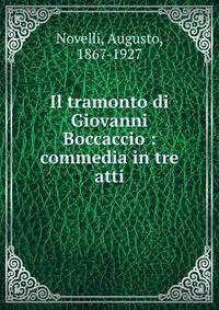 Il tramonto di Giovanni Boccaccio : commedia in tre atti
