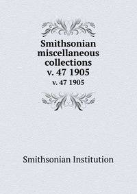Smithsonian miscellaneous collections. v. 47 1905