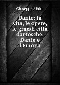 Dante: la vita, le opere, le grandi citt? dantesche, Dante e l'Europa