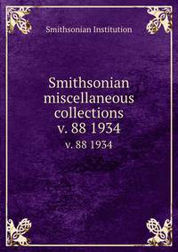 Smithsonian miscellaneous collections. v. 88 1934