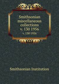Smithsonian miscellaneous collections. v. 130 1956