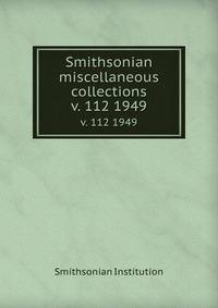 Smithsonian miscellaneous collections. v. 112 1949