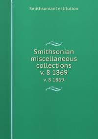 Smithsonian miscellaneous collections. v. 8 1869
