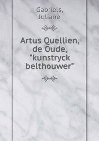 Artus Quellien, de Oude, "kunstryck belthouwer"
