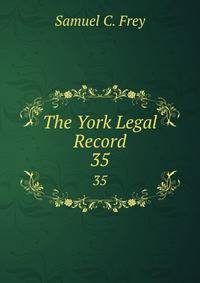 The York Legal Record. 35