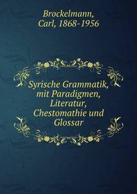 Syrische Grammatik, mit Paradigmen, Literatur, Chestomathie und Glossar