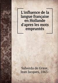 L'influence de la langue fran?aise en Hollande d'apres les mots emprunt?s