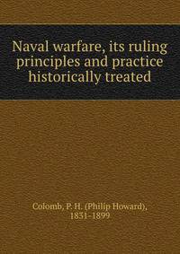 Naval warfare, its ruling principles and practice historically treated