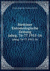 Stettiner Entomologische Zeitung. jahrg. 76-77 1915-16