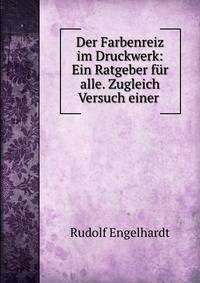Der Farbenreiz im Druckwerk: Ein Ratgeber fur alle. Zugleich Versuch einer .
