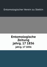 Entomologische Zeitung. jahrg. 17 1856