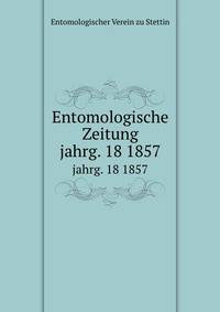 Entomologische Zeitung. jahrg. 18 1857