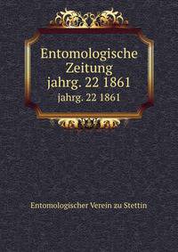 Entomologische Zeitung. jahrg. 22 1861