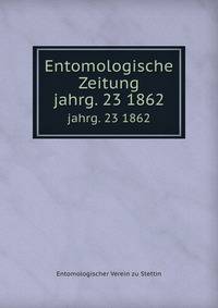 Entomologische Zeitung. jahrg. 23 1862