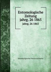 Entomologische Zeitung. jahrg. 26 1865