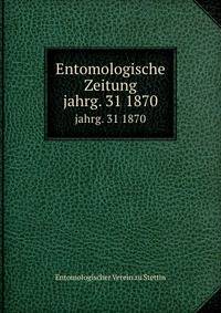Entomologische Zeitung. jahrg. 31 1870