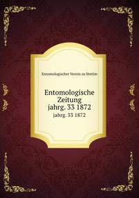Entomologische Zeitung. jahrg. 33 1872