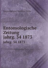 Entomologische Zeitung. jahrg. 34 1873