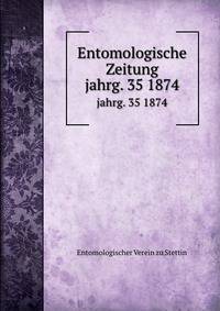 Entomologische Zeitung. jahrg. 35 1874