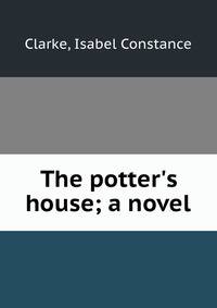 The potter's house; a novel