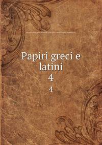 Papiri greci e latini. 4