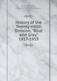 History of the Twenty-ninth Division, "Blue and Gray," 1917-1919
