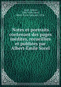Notes et portraits contenant des pages inedites, recueillies et publiees par Albert-Emile Sorel