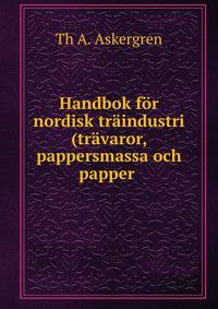Handbok for nordisk traindustri (travaror, pappersmassa och papper .