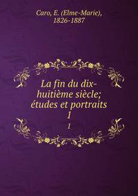 La fin du dix-huitieme siecle; etudes et portraits