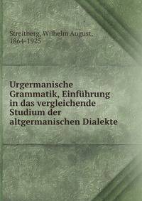 Urgermanische Grammatik, Einfuhrung in das vergleichende Studium der altgermanischen Dialekte
