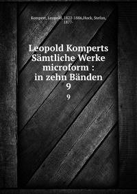 Leopold Komperts Smtliche Werke microform : in zehn Bnden. 9