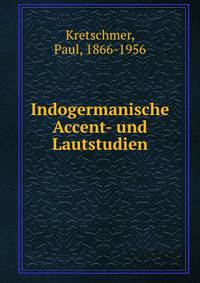 Indogermanische Accent- und Lautstudien