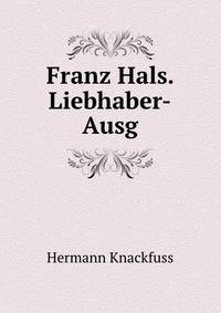 Franz Hals. Liebhaber-Ausg.