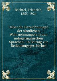 Ueber die Bezeichnungen der sinnlichen Wahrnehmungen in den indogermanischen Sprachen : in Beitrag zur Bedeutungsgeschichte
