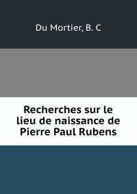 Recherches sur le lieu de naissance de Pierre Paul Rubens