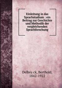 Einleitung in das Sprachstudium : ein Beitrag zur Geschichte und Methodik der vergleichenden Sprachforschung