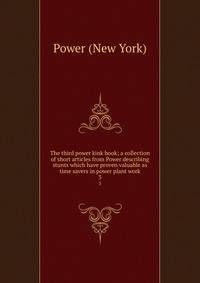 The third power kink book; a collection of short articles from Power describing stunts which have proven valuable as time savers in power plant work. 3