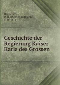 Geschichte der Regierung Kaiser Karls des Grossen