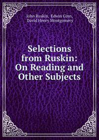 Selections from Ruskin: On Reading and Other Subjects