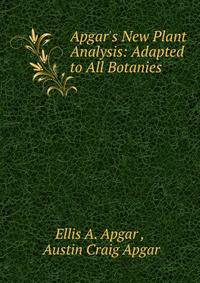 Apgar's New Plant Analysis: Adapted to All Botanies