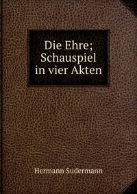 Die Ehre; Schauspiel in vier Akten