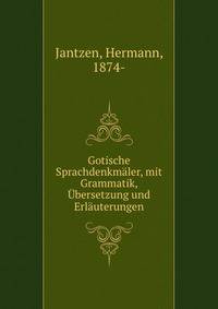 Gotische Sprachdenkmaler, mit Grammatik, Ubersetzung und Erlauterungen