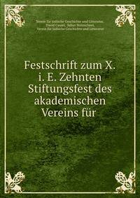 Festschrift zum X.i. E. Zehnten Stiftungsfest des akademischen Vereins fur .