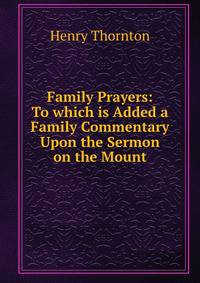Family Prayers: To which is Added a Family Commentary Upon the Sermon on the Mount