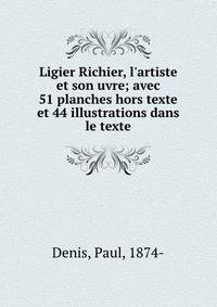 Ligier Richier, l'artiste et son uvre; avec 51 planches hors texte et 44 illustrations dans le texte