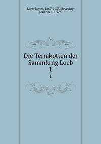 Die Terrakotten der Sammlung Loeb. 1