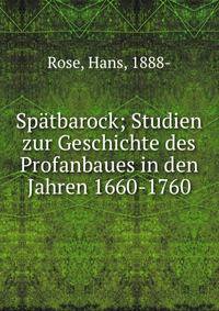 Spatbarock; Studien zur Geschichte des Profanbaues in den Jahren 1660-1760