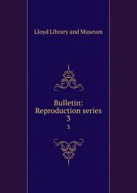 Bulletin: Reproduction series. 3